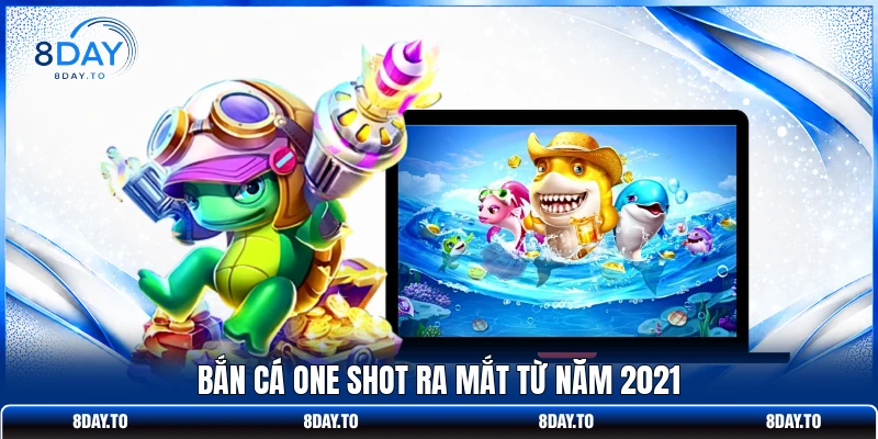 Top 2 Lý Do Bắn Cá One Shot 8DAY Được Hội Viên Yêu Thích 2 Bắn Cá One Shot ra mắt từ năm 2021
