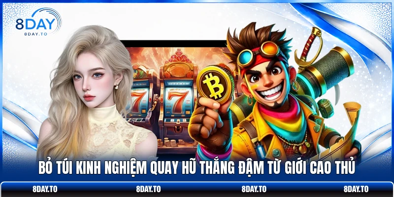 Nổ hũ 8Day 3 Bỏ túi kinh nghiệm quay hũ thắng đậm từ giới cao thủ