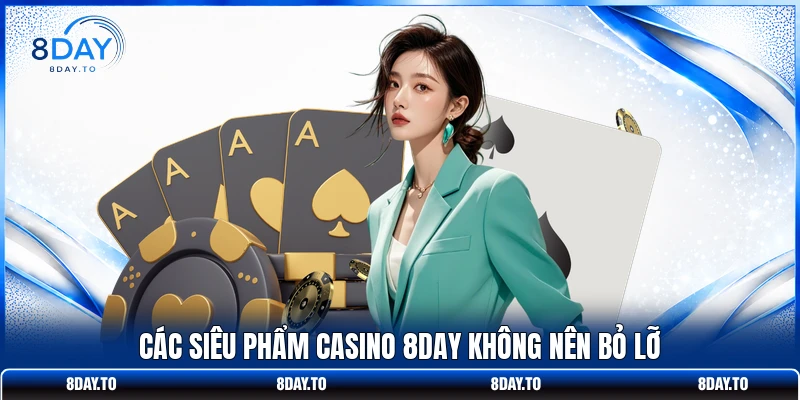 Casino 8Day 2 Các siêu phẩm casino 8DAY không nên bỏ lỡ