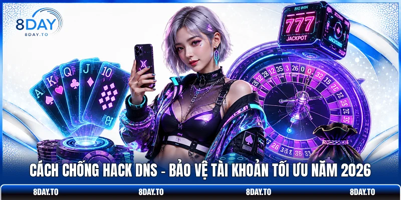 Cách Chống Hack DNS - Bảo Vệ Tài Khoản Tối Ưu Năm 2026 1 Cách Chống Hack DNS - Bảo Vệ Tài Khoản Tối Ưu Năm 2026