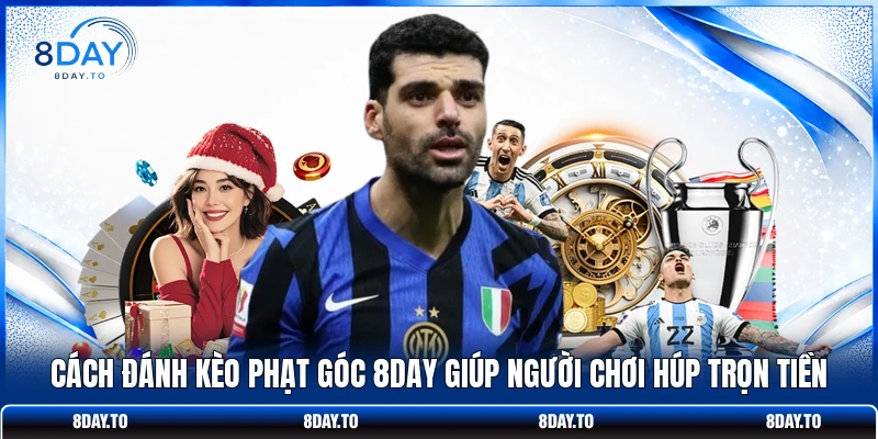 Cách Đánh Kèo Phạt Góc 8DAY Giúp Người Chơi Húp Trọn Tiền 1 Cách Đánh Kèo Phạt Góc 8DAY Giúp Người Chơi Húp Trọn Tiền