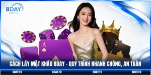 Cách Lấy Mật Khẩu 8DAY - Quy Trình Nhanh Chóng, An Toàn