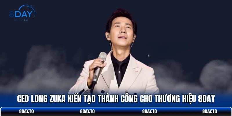 CEO Long Zuka 3 CEO Long Zuka kiến tạo thành công cho thương hiệu 8DAY