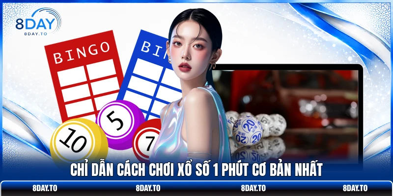 Chỉ dẫn cách chơi Xổ Số 1 Phút cơ bản nhất