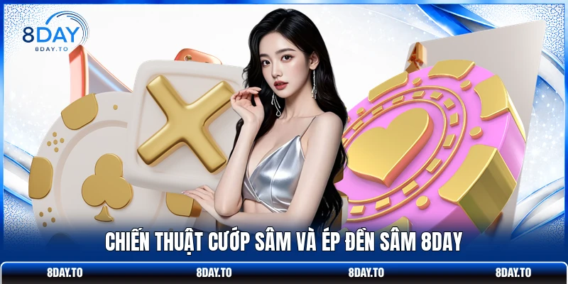 Chiến thuật cướp Sâm và ép đền Sâm 8DAY