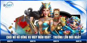 Chơi Nổ Hũ Đồng Xu May Mắn 8DAY - Thưởng Lớn Mỗi Ngày