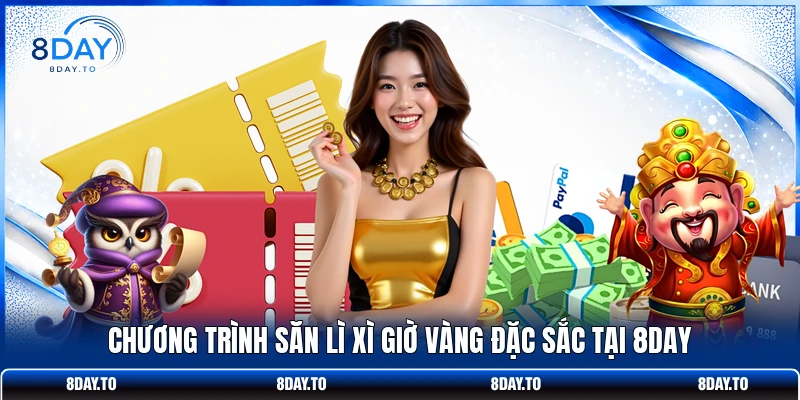 Săn Lì Xì Giờ Vàng 8DAY | Canh Đúng Khung Thưởng Đậm 888K 2 Chương trình săn lì xì giờ vàng đặc sắc tại 8DAY