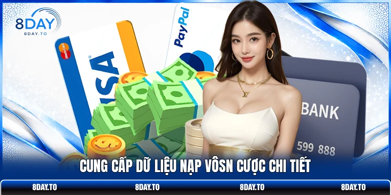 Nạp Tiền 8DAY - Hướng Dẫn An Toàn, Thuận Tiện Nhất Năm 2026 3 Cung cấp dữ liệu nạp vốn cược chi tiết