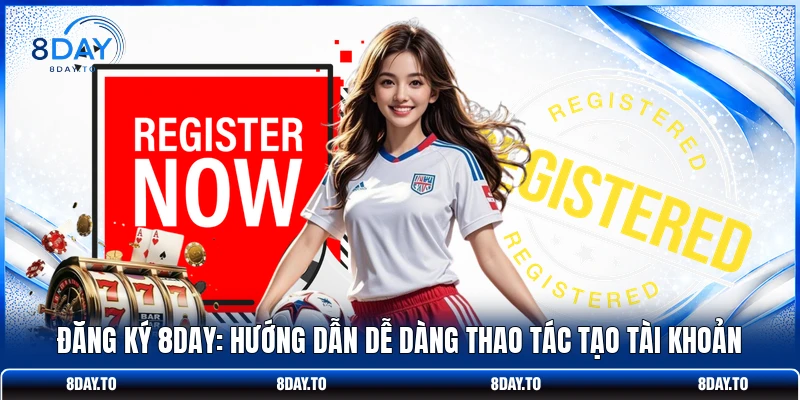 Đăng Ký 8DAY: Hướng Dẫn Dễ Dàng Thao Tác Tạo Tài Khoản 1 Đăng Ký 8DAY: Hướng Dẫn Dễ Dàng Thao Tác Tạo Tài Khoản