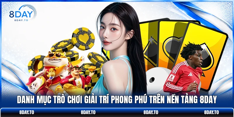Giới thiệu 8Day 3 Danh mục trò chơi giải trí phong phú trên nền tảng 8DAY