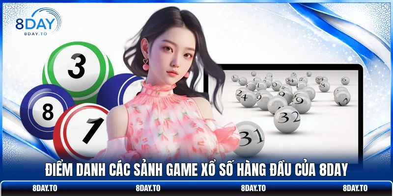 Xổ số 8Day 2 Điểm danh các sảnh game xổ số hàng đầu của 8DAY