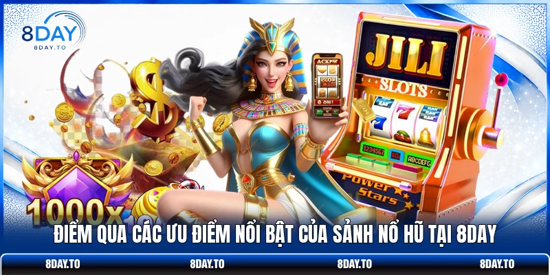 Nổ hũ 8Day 2 Điểm qua các ưu điểm nổi bật của sảnh nổ hũ tại 8DAY