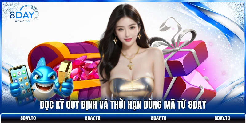 Code Mừng Sinh Nhật Hội Viên 8DAY - Nhận Quà Đặc Biệt 3 Đọc kỹ quy định và thời hạn dùng mã từ 8DAY