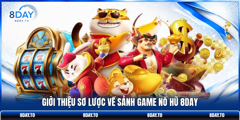 Nổ hũ 8Day 1 Giới thiệu sơ lược về sảnh game nổ hũ 8DAY