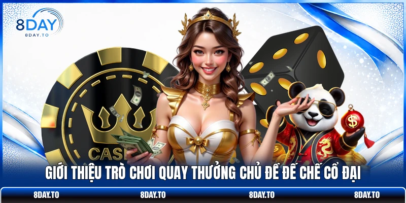 Nổ Hũ Đế Quốc Hoàng Kim - Kho Báu Thưởng Cực Lớn Tại 8DAY 2 Giới thiệu trò chơi quay thưởng chủ đề đế chế cổ đại
