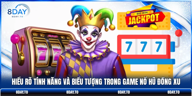 Chơi Nổ Hũ Đồng Xu May Mắn 8DAY - Thưởng Lớn Mỗi Ngày 4 Hiểu rõ tính năng và biểu tượng trong game nổ hũ Đồng Xu