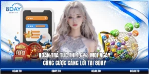 Hoàn Trả Tức Thì 1,6% Mỗi Ngày - Càng Cược Càng Lời Tại 8DAY