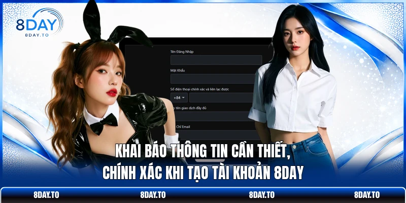 Đăng Ký 8DAY: Hướng Dẫn Dễ Dàng Thao Tác Tạo Tài Khoản 3 Khai báo thông tin cần thiết, chính xác khi tạo tài khoản 8DAY