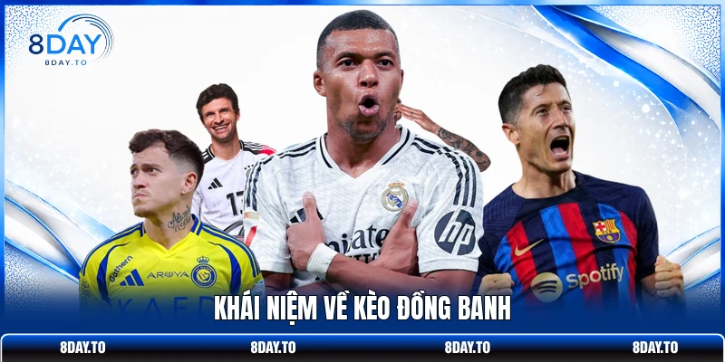 Cách Đánh Kèo Đồng Banh Tại 8DAY Hiệu Quả Cho Người Mới 2 Khái niệm về kèo đồng banh
