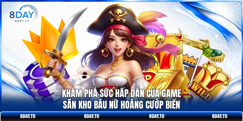 Nổ Hũ Nữ Hoàng Hải Tặc - Game Slot Đổi Thưởng Cực Hot 8DAY 2 Khám phá sức hấp dẫn của game săn kho báu nữ hoàng cướp biển