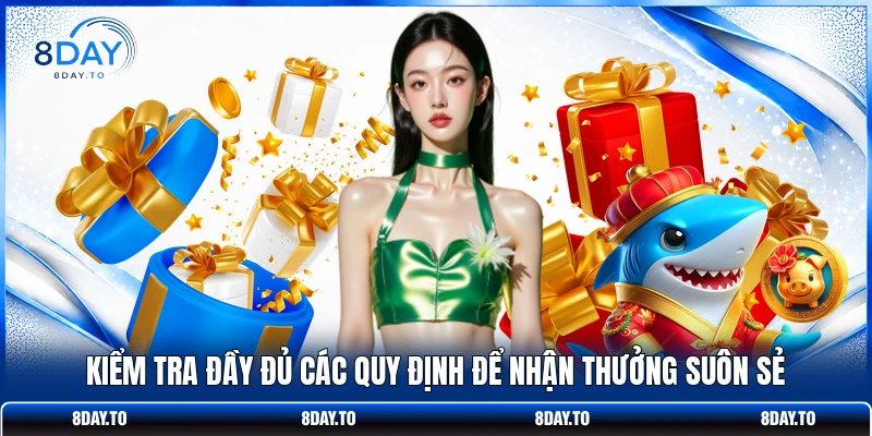 Thưởng Nạp Đầu 100% - Nhận Ngay 3888k Cực Sốc Tại 8DAY 4 Kiểm tra đầy đủ các quy định để nhận thưởng suôn sẻ