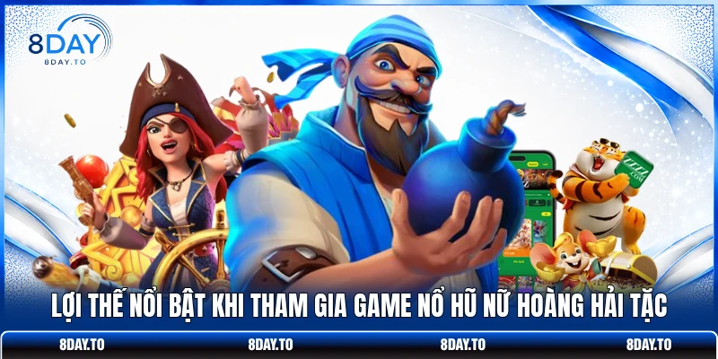 Nổ Hũ Nữ Hoàng Hải Tặc - Game Slot Đổi Thưởng Cực Hot 8DAY 4 Lợi thế nổi bật khi tham gia game nổ hũ Nữ Hoàng Hải Tặc