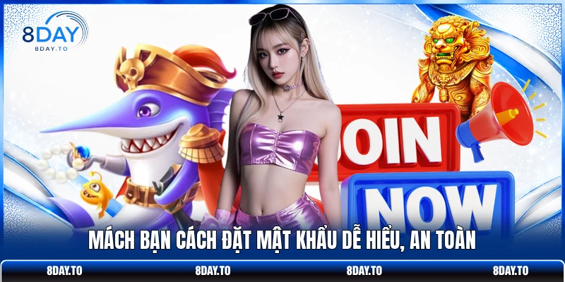 Đăng Ký 8DAY: Hướng Dẫn Dễ Dàng Thao Tác Tạo Tài Khoản 4 Mách bạn cách đặt mật khẩu dễ hiểu, an toàn