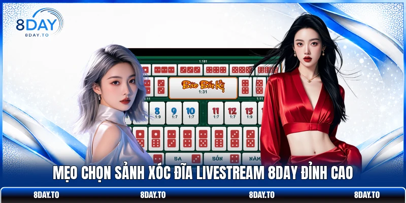 Cách Chơi Xóc Đĩa Livestream 8DAY - Hướng Dẫn Từ A Đến Z 4 Mẹo chọn sảnh xóc đĩa livestream 8DAY đỉnh cao