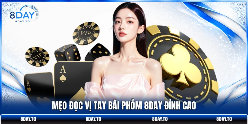 Mẹo đọc vị tay bài Phỏm 8DAY đỉnh cao