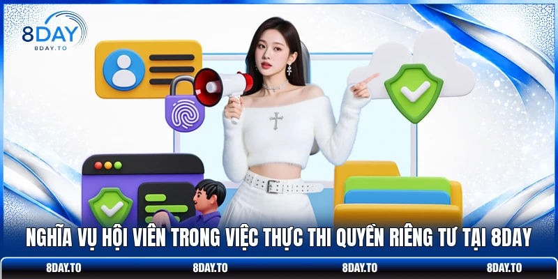 Nghĩa vụ hội viên trong việc thực thi quyền riêng tư tại 8DAY