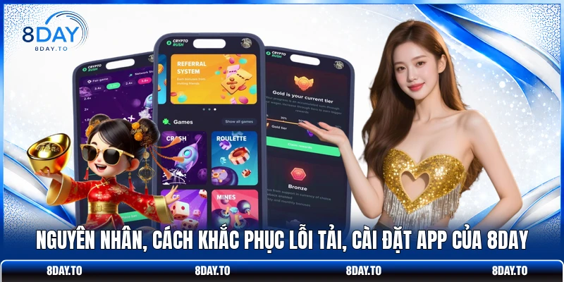 Tải App 8DAY Ngay Tận Hưởng Không Gian Giải Trí Đỉnh Cao 3 Nguyên nhân, cách khắc phục lỗi tải, cài đặt app của 8DAY