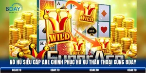 Nổ Hũ Siêu Cấp Axe Chinh Phục Hũ Xu Thần Thoại Cùng 8DAY