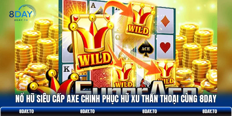 Nổ Hũ Siêu Cấp Axe Chinh Phục Hũ Xu Thần Thoại Cùng 8DAY 1 Nổ Hũ Siêu Cấp Axe Chinh Phục Hũ Xu Thần Thoại Cùng 8DAY