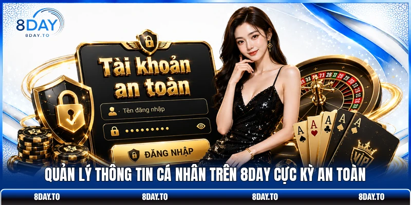 Đăng Nhập 8DAY: Giải Pháp Truy Cập Nhanh Và Chuẩn Xác 4 Quản lý thông tin cá nhân trên 8DAY cực kỳ an toàn