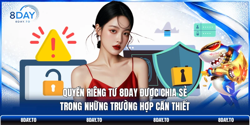 Quyền riêng tư 8DAY được chia sẻ trong những trường hợp cần thiết