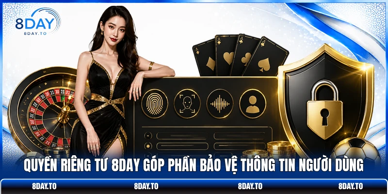 Quyền riêng tư 8DAY góp phần bảo vệ thông tin người dùng