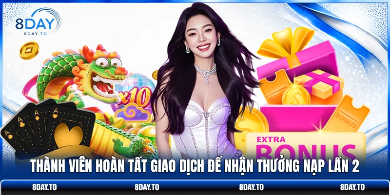 Thưởng Nạp Lần Hai 188K - Tăng Thưởng Gấp 2 Cùng 8DAY 3 Thành viên hoàn tất giao dịch để nhận thưởng nạp lần 2