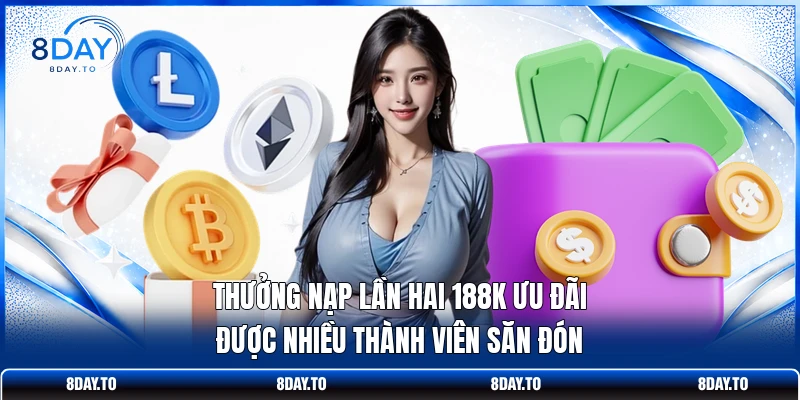 Thưởng Nạp Lần Hai 188K - Tăng Thưởng Gấp 2 Cùng 8DAY 2 Thưởng nạp lần hai 188K ưu đãi được nhiều thành viên săn đón