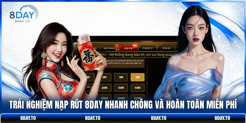 Trải nghiệm nạp rút 8DAY nhanh chóng và hoàn toàn miễn phí 