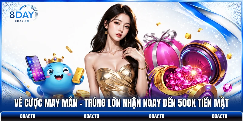 Vé Cược May Mắn | Trúng Lớn Nhận Ngay Đến 500K Tiền Mặt 1 Vé Cược May Mắn | Trúng Lớn Nhận Ngay Đến 500K Tiền Mặt