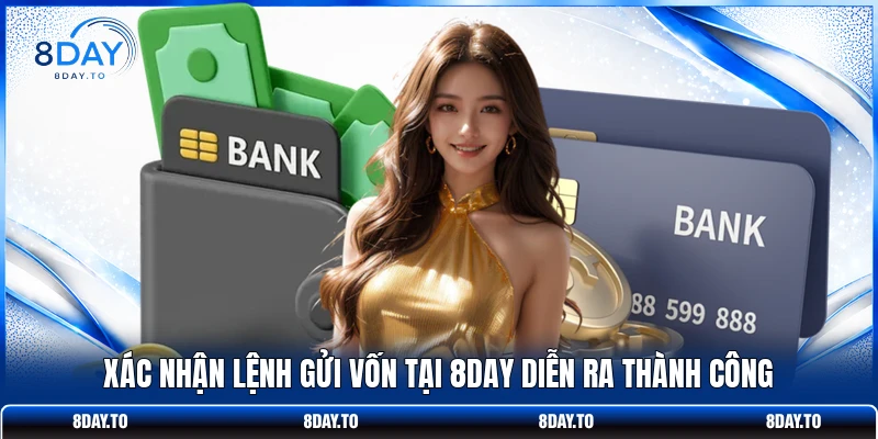 Rút Tiền 8DAY - Hướng Dẫn Thao Tác Thành Công Sau 3 Phút 3 Xác nhận lệnh gửi vốn tại 8DAY diễn ra thành công